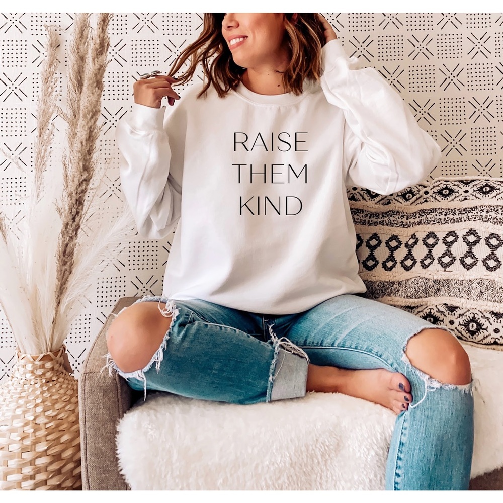 Raise Them Kind Sweatshirt | Mom Sweatshirt